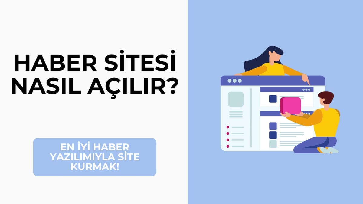 Haber Sitesi Nasıl Açılır? En İyi Haber Yazılımıyla Site Kurmak!